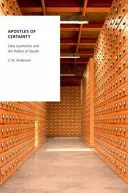 Apoštolové jistoty: Datová žurnalistika a politika pochybností - Apostles of Certainty: Data Journalism and the Politics of Doubt