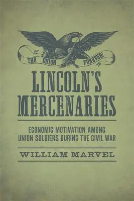 Lincolnovi žoldáci: Ekonomická motivace vojáků Unie během občanské války - Lincoln's Mercenaries: Economic Motivation Among Union Soldiers During the Civil War