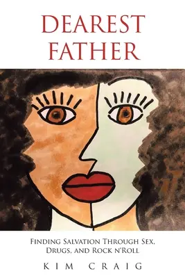 Nejdražší otec: Otče náš: Hledání spásy skrze sex, drogy a rock n'roll - Dearest Father: Finding Salvation Through Sex, Drugs, and Rock n'Roll