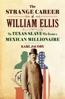 Podivná kariéra Williama Ellise: Texaský otrok, který se stal mexickým milionářem - The Strange Career of William Ellis: The Texas Slave Who Became a Mexican Millionaire