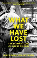 Co jsme ztratili: Demontáž Velké Británie - What We Have Lost: The Dismantling of Great Britain