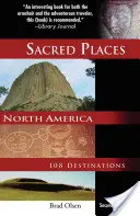 Posvátná místa Severní Ameriky: 108 destinací - Sacred Places North America: 108 Destinations