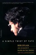 Jednoduchý zvrat osudu: Bob Dylan a vznik alba Blood on the Tracks - A Simple Twist of Fate: Bob Dylan and the Making of Blood on the Tracks