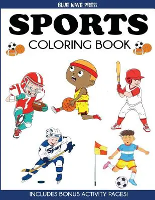 Sportovní omalovánky: Pro děti: fotbal, baseball, fotbal, basketbal, tenis, hokej - včetně bonusových stránek s aktivitami - Sports Coloring Book: For Kids, Football, Baseball, Soccer, Basketball, Tennis, Hockey - Includes Bonus Activity Pages