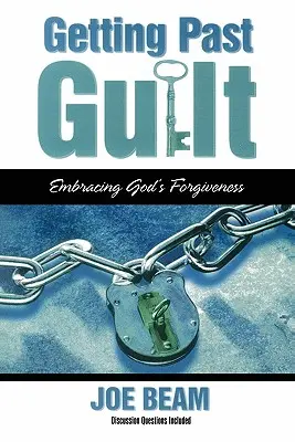 Jak překonat vinu: Přijmout Boží odpuštění - Getting Past Guilt: Embracing God's Forgiveness