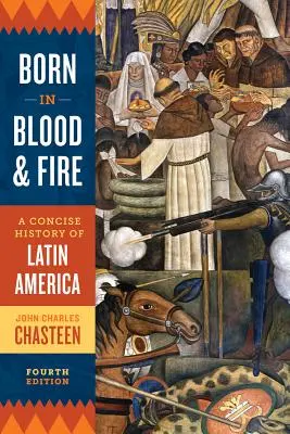 Zrozeni v krvi a ohni: A Concise History of Latin America (Stručné dějiny Latinské Ameriky) - Born in Blood and Fire: A Concise History of Latin America