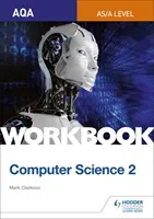 AQA AS/A-level Computer Science Pracovní sešit 2 - AQA AS/A-level Computer Science Workbook 2