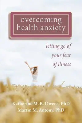 Překonání úzkosti ze zdraví: Zbavte se strachu z nemoci. - Overcoming Health Anxiety: Letting Go of Your Fear of Illness