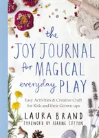 Deník radosti pro kouzelnou každodenní hru - Snadné aktivity a kreativní tvoření pro děti a jejich dospělé - Joy Journal for Magical Everyday Play - Easy Activities & Creative Craft for Kids and their Grown-ups