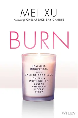 Burn: Jak odvaha, inovace a špetka štěstí zažehly mnohamilionový úspěch - Burn: How Grit, Innovation, and a Dash of Luck Ignited a Multi-Million Dollar Success Story