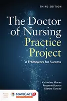 Projekt doktorské ošetřovatelské praxe: Rámec pro úspěch: A Framework for Success [With Access Code] - The Doctor of Nursing Practice Project: A Framework for Success: A Framework for Success [With Access Code]