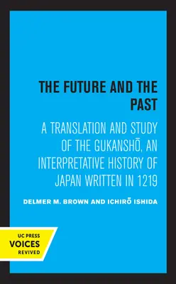 Budoucnost a minulost: Překlad a studie Gukanšó, výkladových dějin Japonska z roku 1219 - The Future and the Past: A Translation and Study of the Gukansho, an Interpretative History of Japan Written in 1219