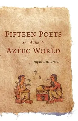Patnáct básníků aztéckého světa - Fifteen Poets of the Aztec World