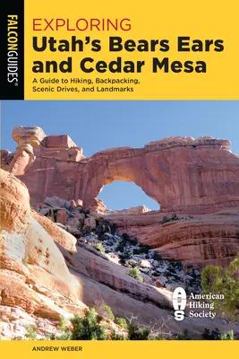 Průzkum Medvědích uší a Cedrové hory v Utahu: Průvodce pěší turistikou, turistikou s batohem, vyhlídkovými cestami a pamětihodnostmi - Exploring Utah's Bears Ears and Cedar Mesa: A Guide to Hiking, Backpacking, Scenic Drives, and Landmarks