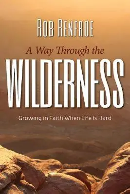 Cesta divočinou: Vydejte se na cestu divočinou: Růst ve víře, když je život těžký - A Way Through the Wilderness: Growing in Faith When Life Is Hard