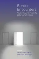 Hraniční setkání: Asymetrie a blízkost na evropských hranicích - Border Encounters: Asymmetry and Proximity at Europe's Frontiers