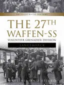 27. dobrovolnická granátnická divize Waffen-SS Langemarck: Ilustrovaná historie - The 27th Waffen-SS Volunteer Grenadier Division Langemarck: An Illustrated History