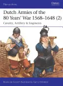 Nizozemské armády 80leté války 1568-1648 (2): Jezdectvo, dělostřelectvo a ženisté - Dutch Armies of the 80 Years' War 1568-1648 (2): Cavalry, Artillery & Engineers