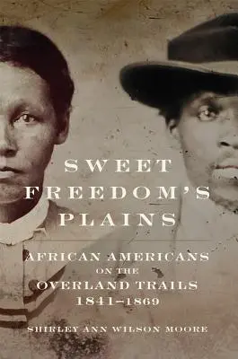 Sladké pláně svobody, 12: Afroameričané na pozemních cestách, 1841-1869 - Sweet Freedom's Plains, 12: African Americans on the Overland Trails, 1841-1869