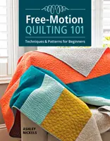 Quiltování volným pohybem 101: Techniky a vzory pro začátečníky - Free-Motion Quilting 101: Techniques & Patterns for Beginners