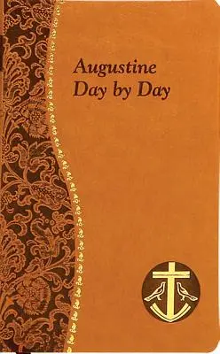 Augustin den po dni: Moudrosti z moudrosti sv: Augustina: Minutová rozjímání na každý den ze spisů svatého Augustina - Augustine Day by Day: Minute Meditations for Every Day Taken from the Writings of Saint Augustine