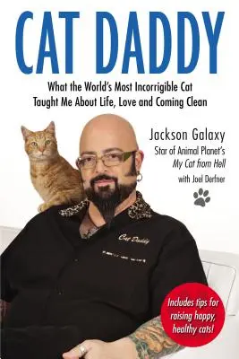 Cat Daddy: Daddy: Co mě nejnepoučitelnější kočka na světě naučila o životě, lásce a očistě - Cat Daddy: What the World's Most Incorrigible Cat Taught Me about Life, Love, and Coming Clean