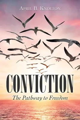Přesvědčení: Cesta ke svobodě - Conviction: The Pathway to Freedom