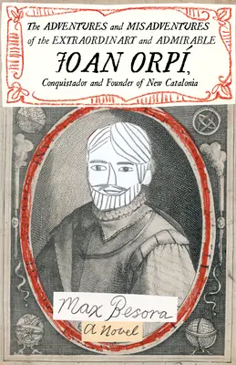 Dobrodružství a nehody neobyčejného a obdivuhodného Johana Orpa, conquistadora a zakladatele Nového Katalánska - The Adventures and Misadventures of the Extraordinary and Admirable Joan Orp, Conquistador and Founder of New Catalonia
