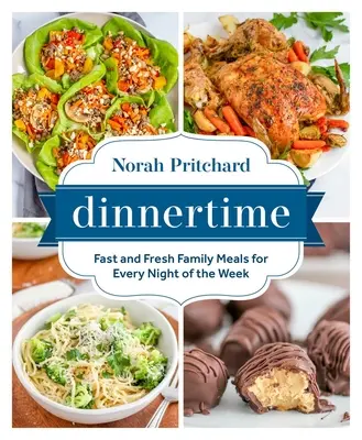 Čas večeře: Rychlá a čerstvá rodinná jídla pro každý večer v týdnu - Dinnertime: Fast and Fresh Family Meals for Every Night of the Week
