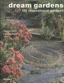 Zahrady snů: 100 inspirativních zahrad - Dream Gardens: 100 Inspirational Gardens