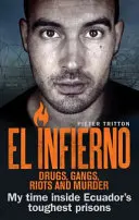 El Infierno: Drogy, gangy, výtržnosti a vraždy: Můj pobyt v nejtěžších věznicích Ekvádoru - El Infierno: Drugs, Gangs, Riots and Murder: My Time Inside Ecuador's Toughest Prisons