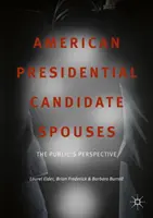 Manželé amerických prezidentských kandidátů: Pohled veřejnosti - American Presidential Candidate Spouses: The Public's Perspective