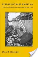 Zbraně hromadné migrace: nucené vysídlení, nátlak a zahraniční politika - Weapons of Mass Migration: Forced Displacement, Coercion, and Foreign Policy