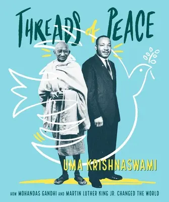 Nitky míru: Jak Móhandás Gándhí a Martin Luther King ml. změnili svět. - Threads of Peace: How Mohandas Gandhi and Martin Luther King Jr. Changed the World