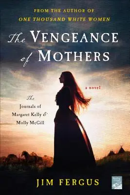 Pomsta matek: Deníky Margaret Kellyové a Molly McGillové: román - The Vengeance of Mothers: The Journals of Margaret Kelly & Molly McGill: A Novel