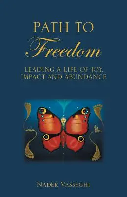 Cesta ke svobodě: Cesta ke svobodě: Vést život plný radosti, vlivu a hojnosti - Path to Freedom: Leading a Life of Joy, Impact, and Abundance