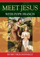 Setkání s Ježíšem a papežem Františkem (Donnelly Rev Nick (ředitel formační školy Zvěstování Panny Marie v opatství Buckfast)) - Meet Jesus with Pope Francis (Donnelly Rev Nick (Director of Formation School of the Annunciation Buckfast Abbey))