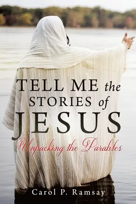 Vyprávěj mi příběhy o Ježíši: Rozbalte podobenství - Tell Me the Stories of Jesus: Unpacking the Parables