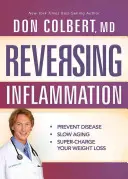 Zvrácení zánětu: Vydejte se na cestu k zánětům: Předcházejte nemocem, zpomalte stárnutí a superrychle zhubněte. - Reversing Inflammation: Prevent Disease, Slow Aging, and Super-Charge Your Weight Loss