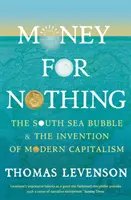 Peníze za nic - Jižní mořská bublina a vynález moderního kapitalismu - Money For Nothing - The South Sea Bubble and the Invention of Modern Capitalism
