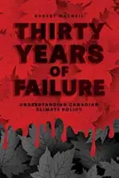 Třicet let selhání: Pochopení kanadské politiky v oblasti klimatu - Thirty Years of Failure: Understanding Canadian Climate Policy