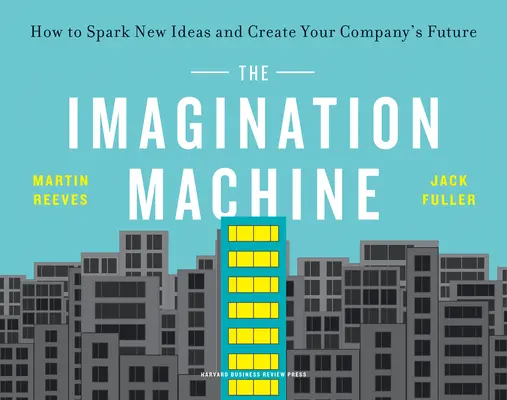Stroj na představivost: Jak zažehnout nové nápady a vytvořit budoucnost své společnosti? - The Imagination Machine: How to Spark New Ideas and Create Your Company's Future