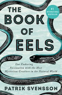 Kniha o úhořích: Naše neutuchající fascinace nejzáhadnějším tvorem ve světě přírody - The Book of Eels: Our Enduring Fascination with the Most Mysterious Creature in the Natural World