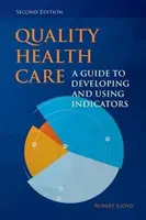 Kvalitní zdravotní péče: Průvodce vývojem a používáním ukazatelů - Quality Health Care: A Guide to Developing and Using Indicators