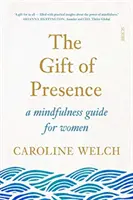 Dar přítomnosti - průvodce všímavostí pro ženy - Gift of Presence - a mindfulness guide for women