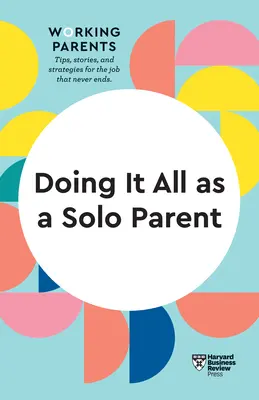 Jak zvládnout vše jako sólo rodič (HBR Working Parents Series) - Doing It All as a Solo Parent (HBR Working Parents Series)