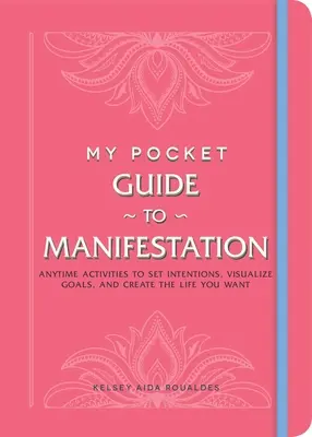 Můj kapesní průvodce manifestací: Manévrování: Kdykoli a jak si stanovit záměry, vizualizovat cíle a vytvořit si život, jaký chcete. - My Pocket Guide to Manifestation: Anytime Activities to Set Intentions, Visualize Goals, and Create the Life You Want