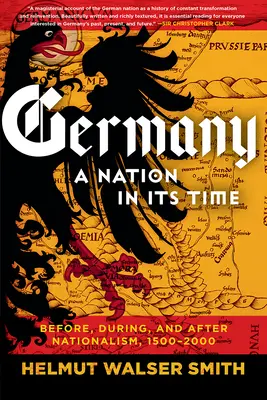 Německo: Národ ve své době: před, během a po nacionalismu, 1500-2000 - Germany: A Nation in Its Time: Before, During, and After Nationalism, 1500-2000