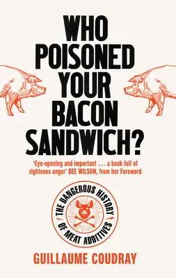 Kdo ti otrávil slaninu? Nebezpečná historie masných přídatných látek - Who Poisoned Your Bacon?: The Dangerous History of Meat Additives