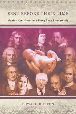 Předčasně vyslaní: Genialita, charisma a předčasné narození - Sent Before Their Time: Genius, Charisma, and Being Born Prematurely